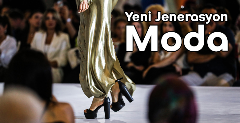 “Yeni Jenerasyon Moda Haftası-Fashion Week NewGen”